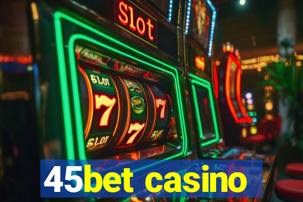 45bet casino